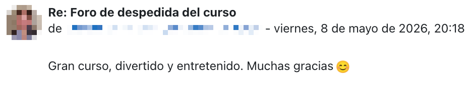 Mensaje en el foro de despedida del curso: «Gran curso, divertido y entretenido. Muchas gracias.»