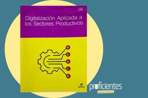 Proficientes - Digitalización aplicada a los sectores productivos